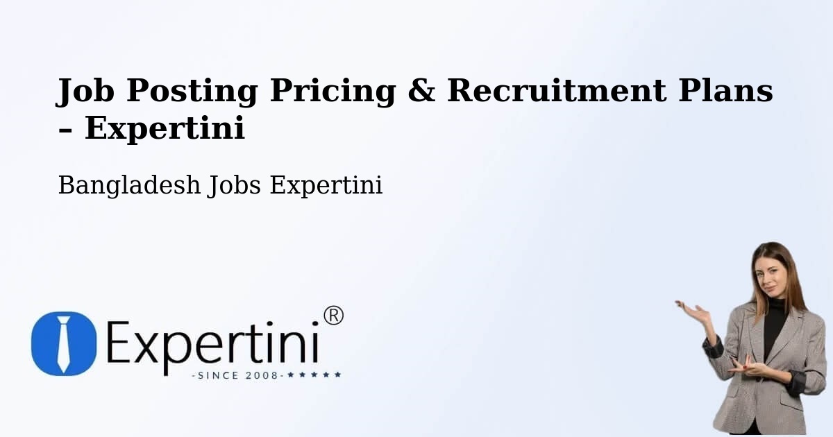 Job Posting Pricing & Recruitment Plans – Sarishābāri - Sarishābāri, Bangladesh Jobs Expertini